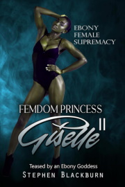 Femdom Princess Giselle II: Teased By An Ebony Goddess (Ebony Female Supremacy Book 2)  by Stephen Blackburn