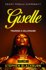 Giselle Anthology I-VIII: Training A Billionaire (Ebony Female Supremacy Book 9) by Stephen Blackburn