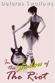 In the Shadow of The Riot: Punks On Tour by Delores Swallows