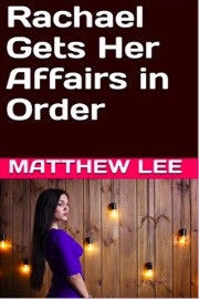 Rachael Gets Her Affairs In Order by Matthew Lee
