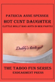 Hot Cunt Daughter: Little Holly Has Ants In Her Pants! by Patricia Anne Spenser