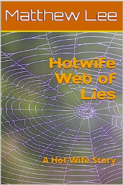 Hotwife Web Of Lies: A Hot Wife Story by Matthew Lee