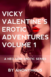 Vicky Valentine's Erotic Adventures Volume 1: A Neo-Noir Erotic Series by Anonymous