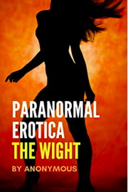 Paranormal Erotica: The Wight by Anonymous
