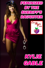 Feminized By The Sheriff's Daughter by Kylie Gable
