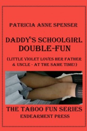 Daddy's Schoolgirl Double-Fun: Little Violet Loves Her Father And Uncle - At The Same Time! by Patricia Anne Spenser