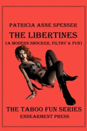 The Libertines: A Modern Shocker, Filthy And Fun by Patricia Anne Spenser