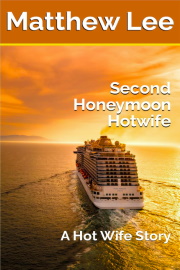 Second Honeymoon Hotwife: A Hot Wife Story by Matthew Lee
