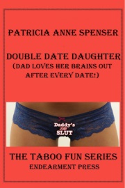 Double Date Daughter: (Dad Loves Her Brains Out After Every Date!) by Patricia Anne Spenser