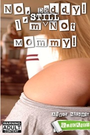 No, Daddy! I'm (STILL) Not Mommy! (Quickies)  by Alexa Nichols