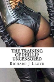 The Training Of Phillip Uncensored by Richard J Lloyd