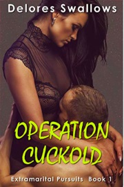 Operation Cuckold: Michelle Gets What She Needs (Extramarital Pursuits Book 1) by Delores Swallows