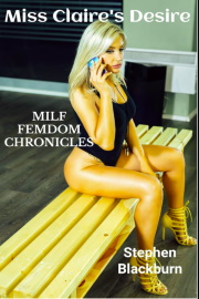 Miss Claire's Desire: MILF Femdom Chronicles by Stephen Blackburn