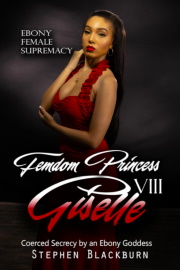 Femdom Princess Giselle VIII : Coerced Secrecy By An Ebony Goddess (Ebony Female Supremacy Book 8) by Stephen Blackburn