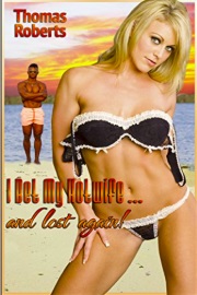 I Bet My Hotwife…And Lost Again! by Thomas Roberts