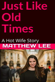 Just Like Old Times: A Hot Wife Story  by Matthew Lee