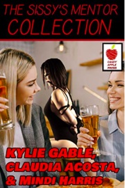 The Sissy's Mentor Collection  by Kylie Gable