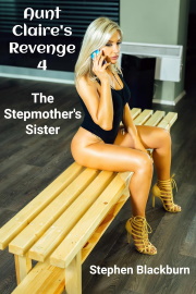 Aunt Claire's Revenge 4: The Stepmother's Sister by Stephen Blackburn