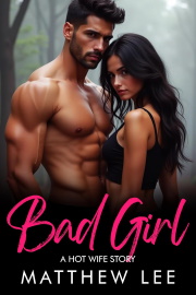 Bad Girl: A Hot Wife Story  by Matthew Lee