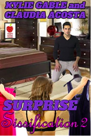 Surprise Sissification 2 by Kylie Gable