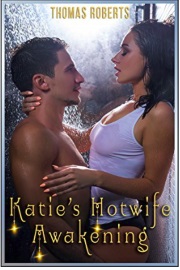 Katie's Hotwife Awakening Book 1 by Thomas Roberts