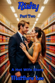 Risky Part Two: A Hot Wife Story  by Matthew Lee