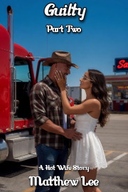 Guilty Part Two: A Hot Wife Story  by Matthew Lee