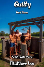 Guilty Part Three: A Hot Wife Story by Matthew Lee