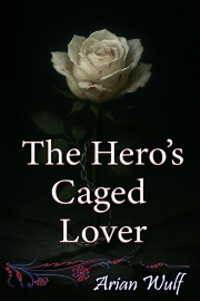 The Hero’s Caged Lover by Arian Wulf