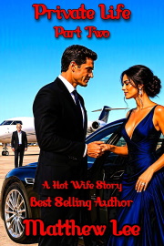 Private Life Part Two: A Hot Wife Story by Matthew Lee