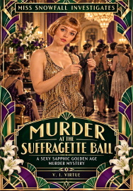 Murder At The Suffragette Ball: A Sexy Sapphic Golden Age Murder Mystery  by V. I. Virtue