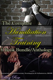 The Complete Humiliation Training 6 Book Bundle/Anthology by Daisy Rose
