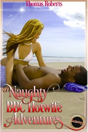 Naughty BBC Hotwife Adventures by Thomas Roberts