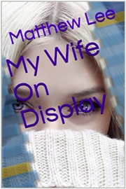 My Wife On Display  by Matthew Lee