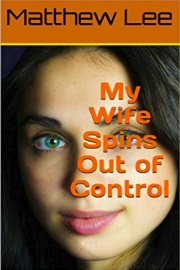 My Wife Spins Out Of Control  by Matthew Lee