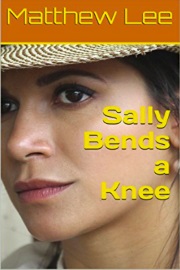 Sally Bends A Knee by Matthew Lee