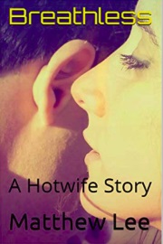 Breathless: A Hotwife Story by Matthew Lee