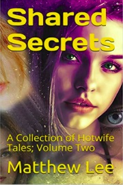 Shared Secrets: A Collection of Hotwife Tales: Volume Two by Matthew Lee