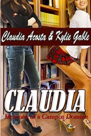 Claudia: Memoirs Of A Campus Domme by Kylie Gable