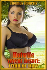 Hotwife Voyeur Resort: Truth Or Dare by Thomas Roberts