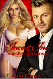 Indecent Relations Book 1 Of Incest, Inc. by Alana Church