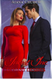 Deviant Desires: Book 2 Of Incest, Inc. by Alana Church