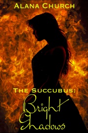 Bright Shadows: Book 4 Of The Succubus by Alana Church