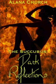 Dark Reflections: Book 3 Of The Succubus by Alana Church