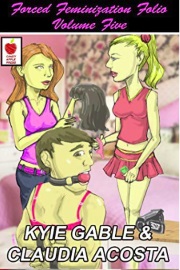 Forced Feminization Folio Volume 5  by Kylie Gable