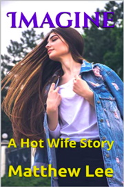 Imagine: A Hot Wife Story by Matthew Lee
