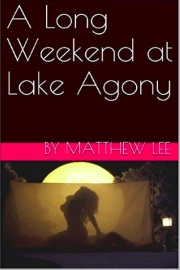 A Long Weekend At Lake Agony by Matthew Lee