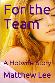 For The Team: A Hotwife Story by Matthew Lee