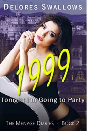 1999: Tonight I'm Going To Party: Menage Diaries Book 2 by Delores Swallows