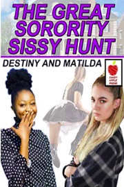 The Great Sorority Sissy Hunt: Destiny And Matilda (The Great Sorority Sissy Hunt Book 6) by Kylie Gable, Sally Bend And Others